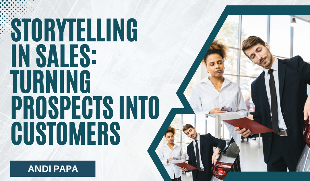 Storytelling in Sales: Turning Prospects into Customers